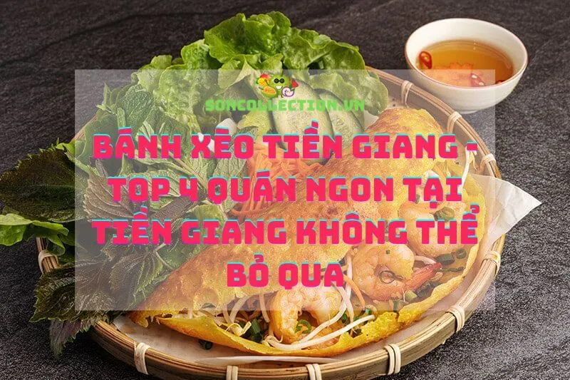 Bánh xèo Tiền Giang - Top 4 Quán Ngon Tại Tiền Giang Không Thể Bỏ Qua