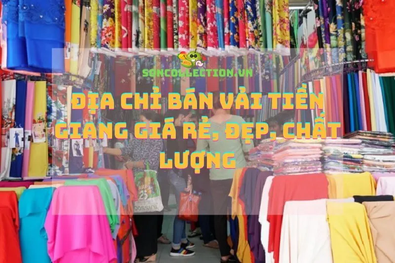 Địa chỉ bán vải Tiền Giang giá rẻ, đẹp, chất lượng