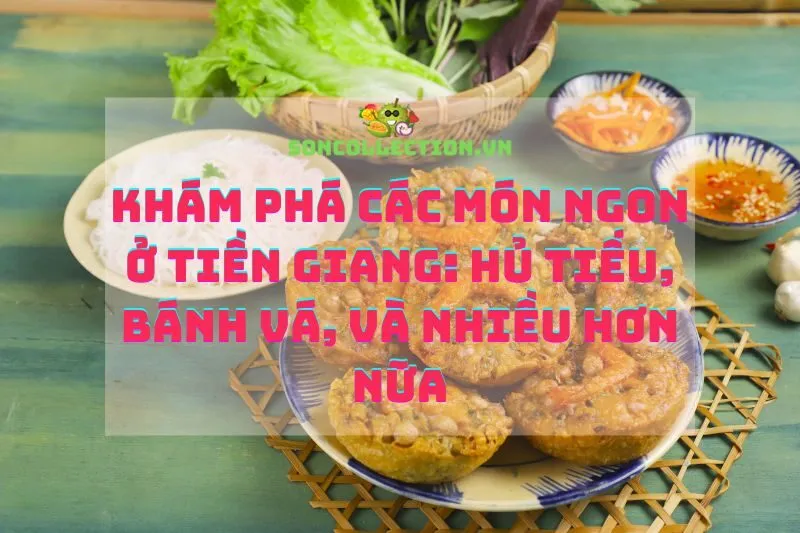 Khám Phá Các Món Ngon Ở Tiền Giang: Hủ Tiếu, Bánh Vá, Và Nhiều Hơn Nữa