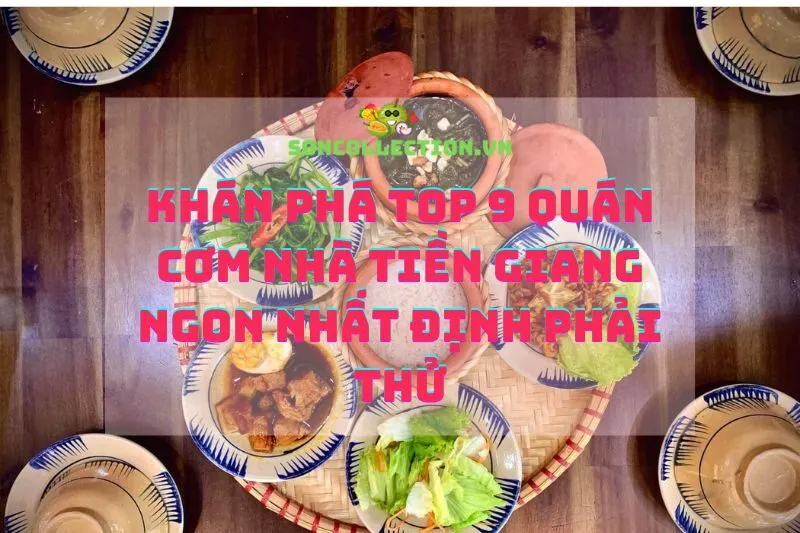 Khán Phá Top 9 Quán Cơm Nhà Tiền Giang Ngon Nhất Định Phải Thử