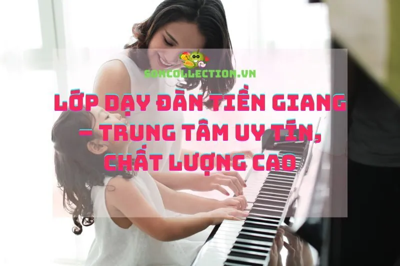 Lớp dạy đàn Tiền Giang – Trung tâm uy tín, chất lượng cao