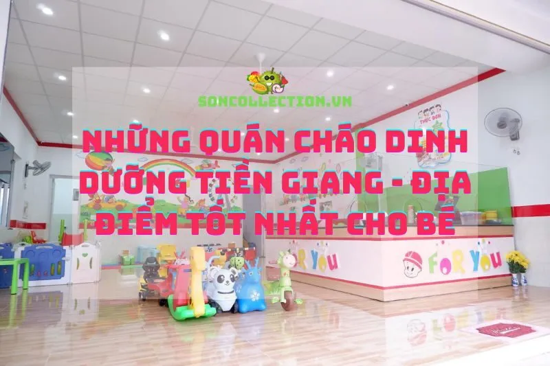 Những Quán Cháo Dinh Dưỡng Tiền Giang - Địa Điểm Tốt Nhất Cho Bé