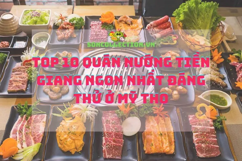 Top 10 Quán Nướng Tiền Giang Ngon Nhất Đáng Thử Ở Mỹ Tho