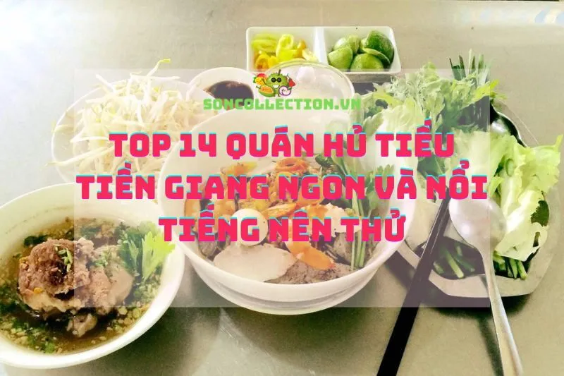 Top 14 Quán Hủ Tiếu Tiền Giang Ngon và Nổi Tiếng Nên Thử